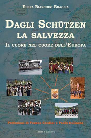 Dagli Schutzen la salvezza. Il cuore nel cuore dell'Europa - Elena Bianchini Braglia - Libro Terra e Identità 2022 | Libraccio.it