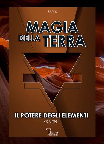Il potere degli elementi. Vol. 1: Magia della terra  - Libro Phanes Publishing 2021, I saggi di Athame | Libraccio.it