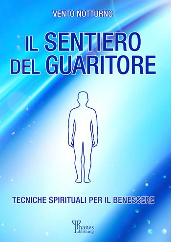 Il sentiero del guaritore. Tecniche spirituali per il benessere - Vento Notturno - Libro Phanes Publishing 2022 | Libraccio.it