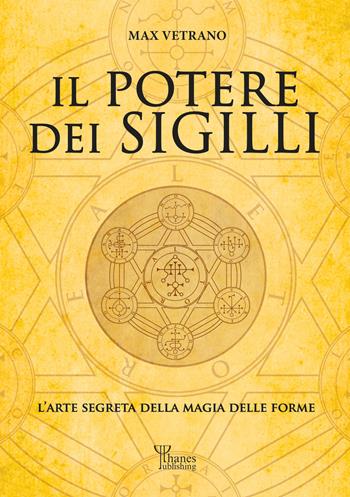 Il potere dei sigilli. L’arte segreta della magia delle forme. Ediz. integrale - Max Vetrano - Libro Phanes Publishing 2023, Magia pratica | Libraccio.it