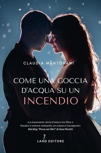 Come una goccia d'acqua su un incendio - Claudia Mantovani - Libro Land Publishing 2021 | Libraccio.it