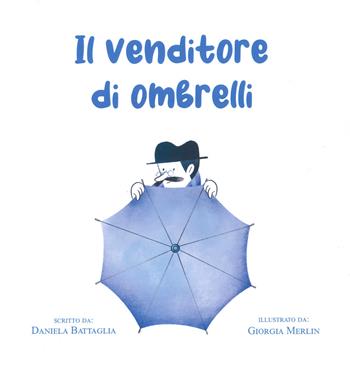 Il venditore di ombrelli. Ediz. a colori - Daniela Battaglia - Libro KM Edizioni 2023 | Libraccio.it