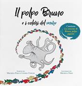 Il polpo Bruno e i colori del mare. Ediz. a colori