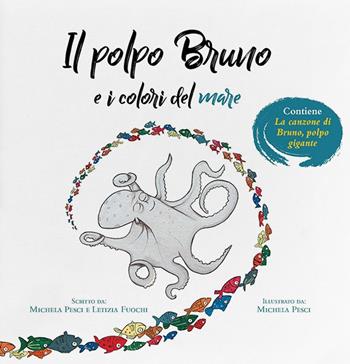 Il polpo Bruno e i colori del mare. Ediz. a colori - Michela Pesci, Letizia Fuochi - Libro KM Edizioni 2022 | Libraccio.it