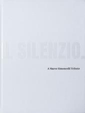 Il silenzio. A Marco Simoncelli Tribute. Opera. Ediz. italiana e inglese. Con podcast