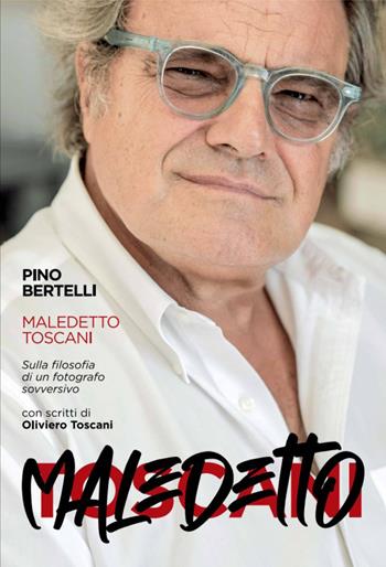 Maledetto toscani. Sulla filosofia di un fotografo sovversivo - Pino Bertelli - Libro Cine Sud 2021 | Libraccio.it
