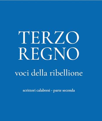 Terzo Regno. Voci della ribellione. Scrittori calabresi. Vol. 2 - Aldo Maria Morace, Natale Pace, Giusy Staropoli Calafati - Libro Cine Sud 2025 | Libraccio.it
