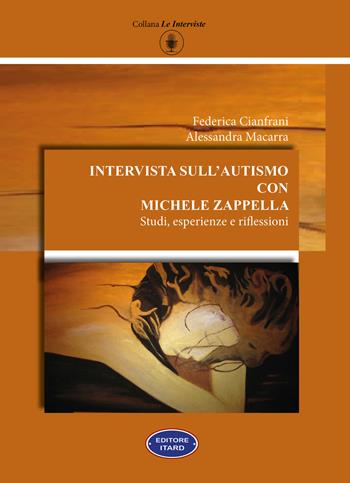 Intervista sull'autismo con Michele Zappella. Studi, esperienze e riflessioni - Federica Cianfrani, Alessandra Macarra - Libro Itard 2021, Le interviste | Libraccio.it