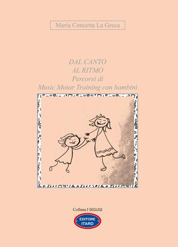 Dal canto al ritmo. Percorsi di Music Motor Training con bambini - Maria Concetta La Greca - Libro Itard 2022, I segugi | Libraccio.it