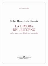 La dimora del ritorno. Sull'evanescenza del divino femminile
