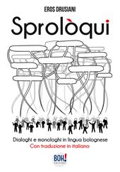 Sprolòqui. Dialoghi e monologhi in lingua bolognese. Con traduzione in italiano
