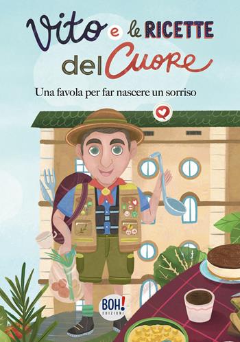Vito e le ricette del cuore. Una favola per far nascere un sorriso. Ediz. illustrata - Valentina Preti - Libro Boh! 2021 | Libraccio.it