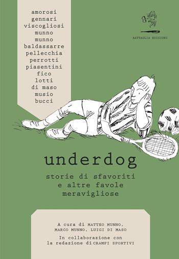 Underdog. Storie di sfavoriti e altre favole meravigliose  - Libro Battaglia 2021, Aquilone cosmico | Libraccio.it