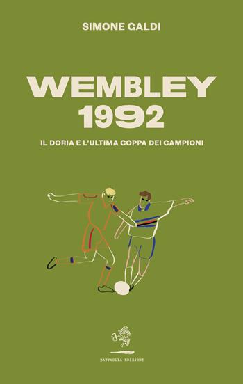 Wembley 1992. Il Doria e l'ultima coppa dei Campioni - Simone Galdi - Libro Battaglia 2022, Aquilone cosmico | Libraccio.it