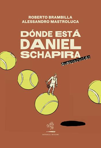 Dónde está Daniel Schapira. Desaparecido - Roberto Brambilla, Alessandro Mastroluca - Libro Battaglia 2023, Aquilone cosmico | Libraccio.it