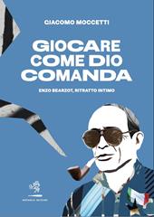 Giocare come Dio comanda. Enzo Bearzot, ritratto intimo