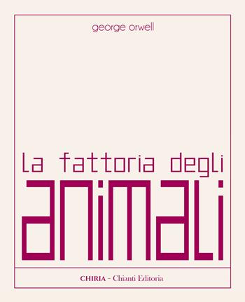 La fattoria degli animali. Ediz. integrale - George Orwell - Libro Chiria Chianti Editoria di Ciappi Andrea 2022 | Libraccio.it