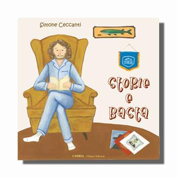 Storie e basta. Ediz. illustrata. Con Prodotti vari - Simone Ceccanti - Libro Chiria Chianti Editoria di Ciappi Andrea 2022 | Libraccio.it