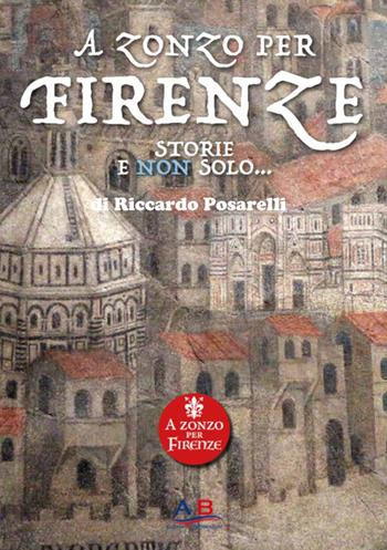 A zonzo per Firenze. Storie e non solo - Riccardo Posarelli - Libro Ab Edizioni e Comunicazioni 2025 | Libraccio.it