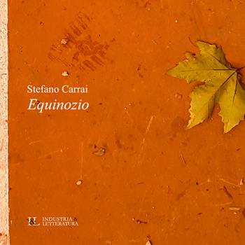 Equinozio - Stefano Carrai - Libro Industria & Letteratura 2022, Poetica | Libraccio.it
