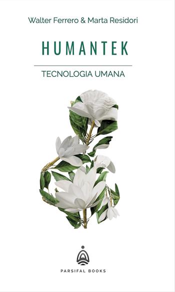 Humantek - Walter Ferrero, Marta Residori - Libro Parsifal Books 2022 | Libraccio.it