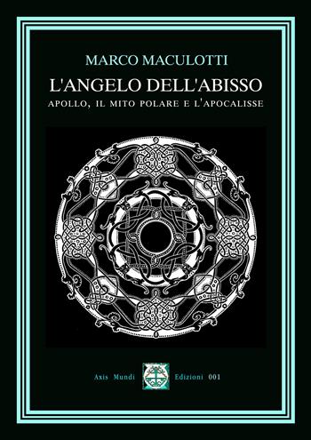 L'Angelo dell'Abisso. Apollo, il Mito Polare e l'Apocalisse - Marco Maculotti - Libro Axis Mundi 2023 | Libraccio.it
