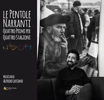 Le pentole narranti. Quattro primi per quattro stagioni - Alfredo Laviano, Laura Ricci - Libro Poderosa Edizioni 2021 | Libraccio.it