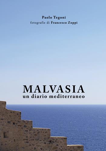 Malvasia. Un diario mediterraneo - Paolo Tegoni - Libro Associazione Culturale Terrae - Opificio Culturale Enogastronomico 2022 | Libraccio.it