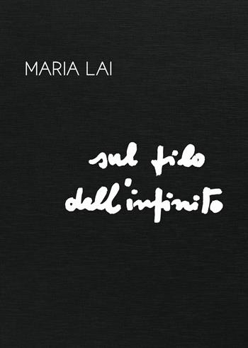 Maria Lai. Sul filo dell'infinito. Ediz. illustrata - Nuova Galleria Morone - Libro Poliartes Edizioni 2023 | Libraccio.it