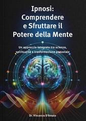 Ipnosi. Comprendere e sfruttare il potere della mente