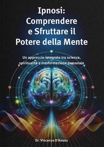 Ipnosi. Comprendere e sfruttare il potere della mente - Vincenzo D'Amato - Libro A.I.P.E. Edizioni 2025 | Libraccio.it