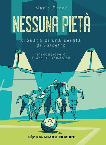 Nessuna pietà. Cronaca di una serata di calcetto - Mario Breda - Libro Calamaro Edizioni 2023, Graphic novel | Libraccio.it