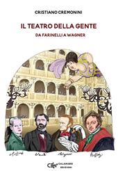 Il teatro della gente. Persone, eventi e storie del primo teatro pubblico d'Italia dalla sua nascita all'Ottocento. Da Farinelli a Wagner