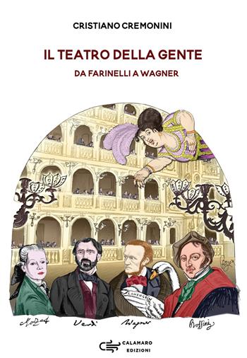 Il teatro della gente. Persone, eventi e storie del primo teatro pubblico d'Italia dalla sua nascita all'Ottocento. Da Farinelli a Wagner - Cristiano Cremonini - Libro Calamaro Edizioni 2021, mesSaggi | Libraccio.it