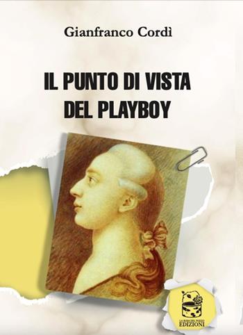 Il punto di vista del playboy - Gianfranco Cordì - Libro La Rosa nel Pozzo 2021 | Libraccio.it