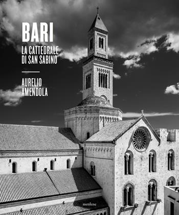 Bari. La cattedrale di San Sabino. Catalogo della mostra (Bari, 8 aprile-25 giugno 2022) - Aurelio Amendola - Libro Metilene 2022 | Libraccio.it