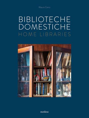 Biblioteche domestiche-Home libraries. Ediz. italiana e inglese - Mauro Cenci - Libro Metilene 2022 | Libraccio.it