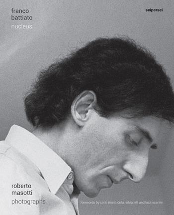 Franco Battiato. Nucleus. Ediz. illustrata - Roberto Masotti, Carlo Maria Cella, Silvia Lelli - Libro Seipersei 2022 | Libraccio.it