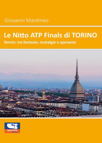 Le Nitto ATP Finals di Torino. Tennis: tra fantasie, nostalgie e speranze - Giovanni Mantineo - Libro Sportitalia Edizioni 2021 | Libraccio.it