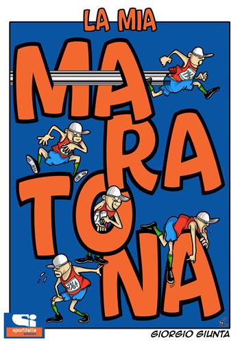 La mia maratona - Giorgio Giunta - Libro Sportitalia Edizioni 2021 | Libraccio.it