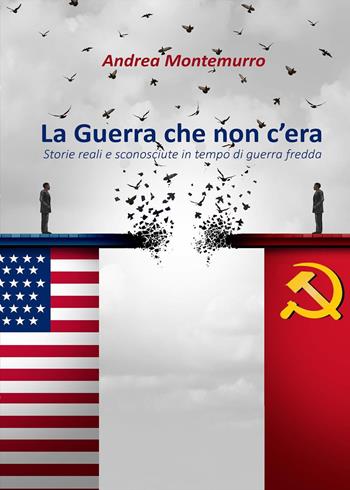La guerra che non c'era. Storie reali e sconosciute in tempo di guerra fredda - Andrea Montemurro - Libro Sportitalia Edizioni 2022 | Libraccio.it