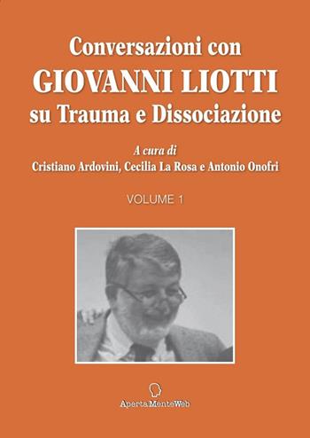 Conversazioni con Giovanni Liotti. Su trauma e dissociazione - Cristiano Ardovini, Cecilia La Rosa, Antonio Onofri - Libro Apertamenteweb 2022, Strumenti per la psicoterapia | Libraccio.it