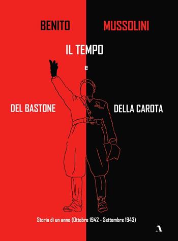 Storia di un anno (Ottobre 1942 - Settembre 1943). Il tempo del bastone e della carota - Benito Mussolini - Libro Adler 2021 | Libraccio.it