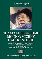 «Il Natale dell’uomo molto vecchio» e altre storie. Assurde, irreali, surreali e sempre impossibili, per sorridere, commuoversi e pensare