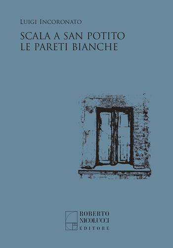 Scala a San Potito-Le pareti bianche - Luigi Incoronato - Libro Roberto Nicolucci Editore 2022 | Libraccio.it