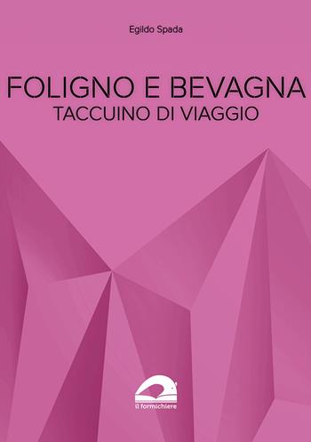 Foligno e Bevagna. Taccuino di viaggio - Egildo Spada - Libro pbv edizioni 2023, Testimonianze & memorie | Libraccio.it