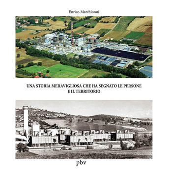 Una storia meravigliosa che ha segnato le persone e il territorio - Enrico Marchionni - Libro pbv edizioni 2023 | Libraccio.it