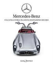 Mercedes-Benz. Una lunga storia tra sogni, tecnica e record. Ediz. illustrata