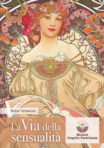 La via della sensualità - Fabio Grimaldi - Libro Edizioni Progetto Fratellanza 2022 | Libraccio.it