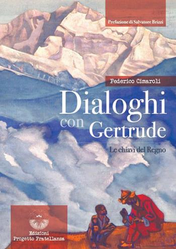 Dialoghi con Gertrude. Le chiavi del Regno - Federico Cimaroli - Libro Edizioni Progetto Fratellanza 2022 | Libraccio.it